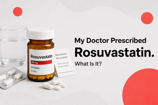My Doctor Prescribed Rosuvastatin. What Is It?
