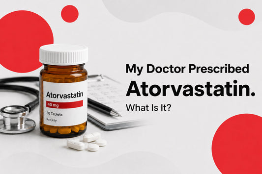 My Doctor Prescribed Atorvastatin. What Is It?